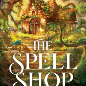 The Spellshop A Heart-Warming Cottagecore Fantasy About Firs