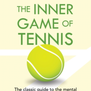 The Inner Game Of Tennis The Classic Guide To The Mental Sid
