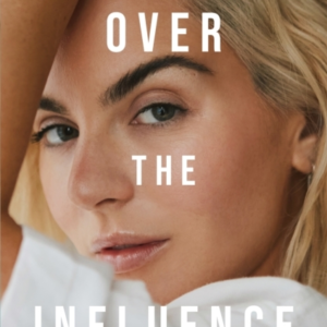Over The Influence A Memoir