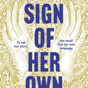 A Sign Of Her Own The Vivid Historical Novel Of A Deaf Woman