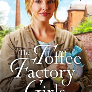 The Toffee Factory Girls The First In An Unforgettable Warti