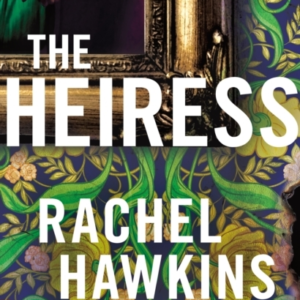The Heiress The Deliciously Dark And Gripping New Thriller F