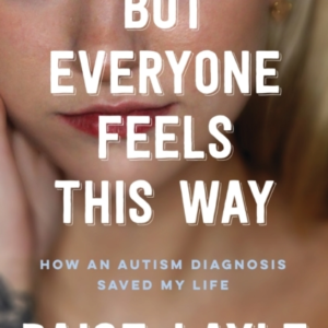 But Everyone Feels This Way How An Autism Diagnosis Saved My