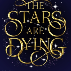 The Stars Are Dying The Epic Dark Romantasy With Star-Crosse