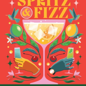Spritz And Fizz 60 Cocktail Recipes To Pop The Bubbles
