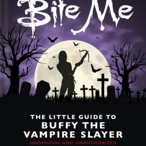 Bite Me The Little Guide To Buffy The Vampire Slayer