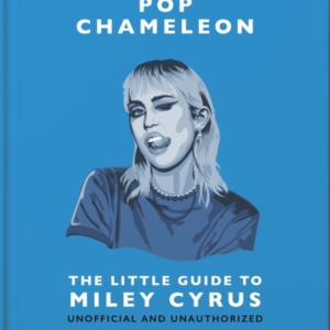 Pop Chameleon The Little Guide To Miley Cyrus