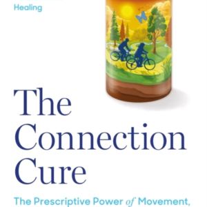 The Connection Cure The Prescriptive Power Of Movement, Natu