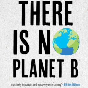 There Is No Planet B A Handbook For The Make Or Break Years