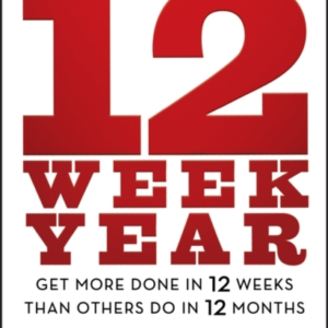 The 12 Week Year Get More Done In 12 Weeks Than Others Do In