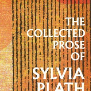 The Collected Prose Of Sylvia Plath