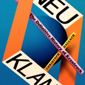 Neu Klang The Definitive History Of Krautrock