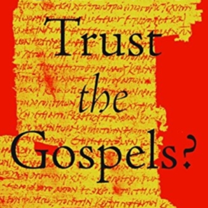 Can We Trust The Gospels?