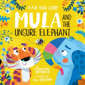 Mula And The Unsure Elephant: A Fun Yoga Story