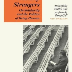 The Needs Of Strangers On Solidarity And The Politics Of Bei