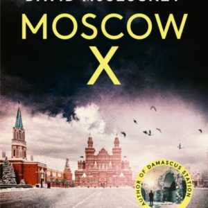 Moscow Xfrom The Bestselling Author Of The Times Thriller Of