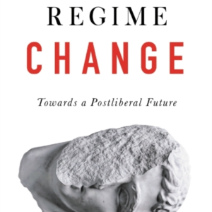 Regime Changetowards A Postliberal Future