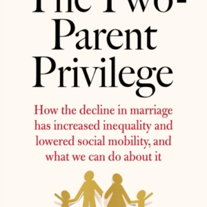 The Two-Parent Privilegehow The Decline In Marriage Has Incr