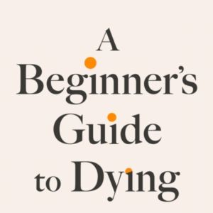 A Beginner's Guide To Dying'Has Anyone Ever Written A More I