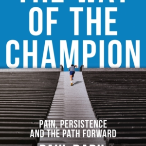 The Way Of The Champion Pain, Persistence, And The Path Forw