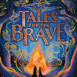 Tales For The Brave: Heroes And Heroines, Gods And Ghosts