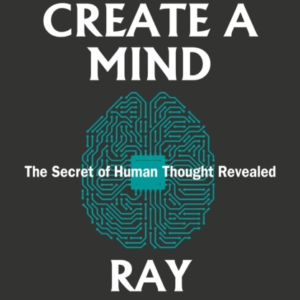 How To Create A Mind The Secret Of Human Thought Revealed