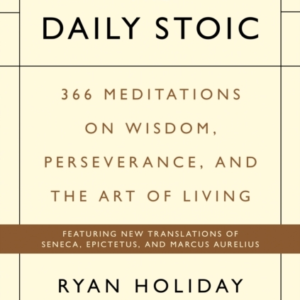 The Daily Stoic 366 Meditations On Wisdom, Perseverance, and