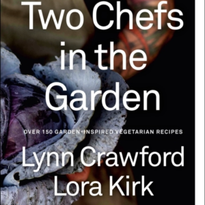 Two Chefs In The Garden Over 150 Garden-Inspired Vegetarian