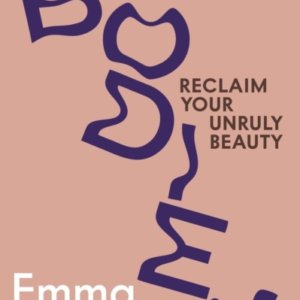 Disobedient Bodiesreclaim Your Unruly Beauty