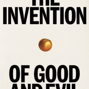 The Invention Of Good And Evila World History Of Morality