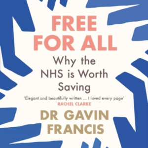 Free For Allwhy The Nhs Is Worth Saving