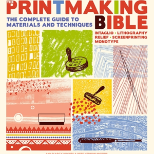 The Printmaking Biblethe Complete Guide To Materials And Tec