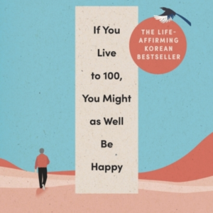 If You Live To 100 You Might As Well Be Happylessons For A