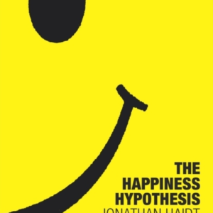 The Happiness Hypothesisten Ways To Find Happiness And Meani