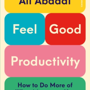 Feel-Good Productivityhow To Do More of What Matters To You