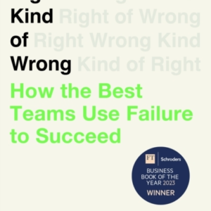 Right Kind Of Wronghow The Best Teams Use Failure To Succeed