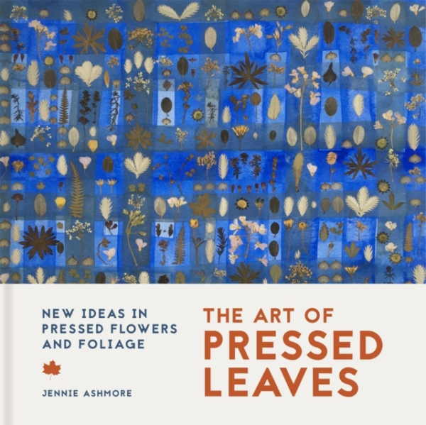The Art Of Pressed Leavesnew Ideas In Pressed Leaves And Flo