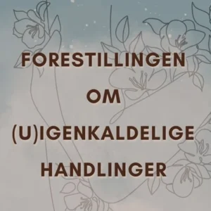Forestillingen om (U)Igenkaldelige Handlinger