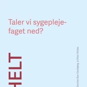 Helt ærligt! Taler vi sygeplejefaget ned?