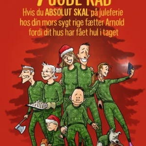 7 GODE RÅD hvis du ABSOLUT SKAL på juleferie hos din mors sygt rige fætter Arnold fordi dit hus har fået hul i taget