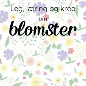 Leg, læring og krea om Blomster