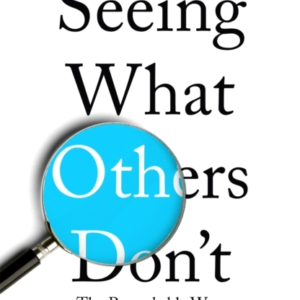 Seeing What Others Don'Tthe Remarkable Ways We Gain Insights