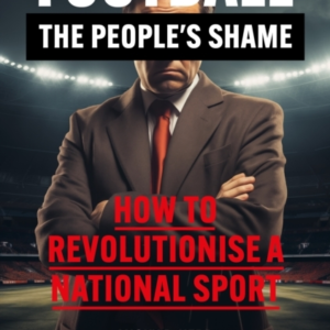 Football The People'S Shamehow To Revolutionise A National