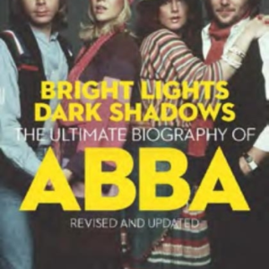 Bright Lights Dark Shadowsthe Definitive Biography Of Abba