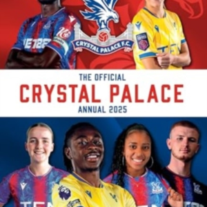 Official Crystal Palace Fc Annual 2025