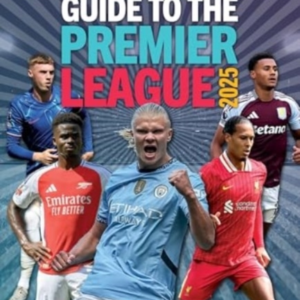 Ultimate Guide To The Premier League 2025