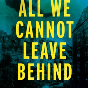 All We Cannot Leave Behind