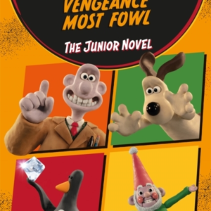 Wallace & Gromit Vengeance Most Fowl The Junior Novel