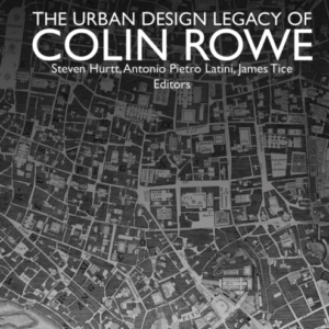 The Urban Design Legacy Of Colin Rowe