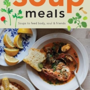 Soup Mealssoups To Feed Body Soul & Friends